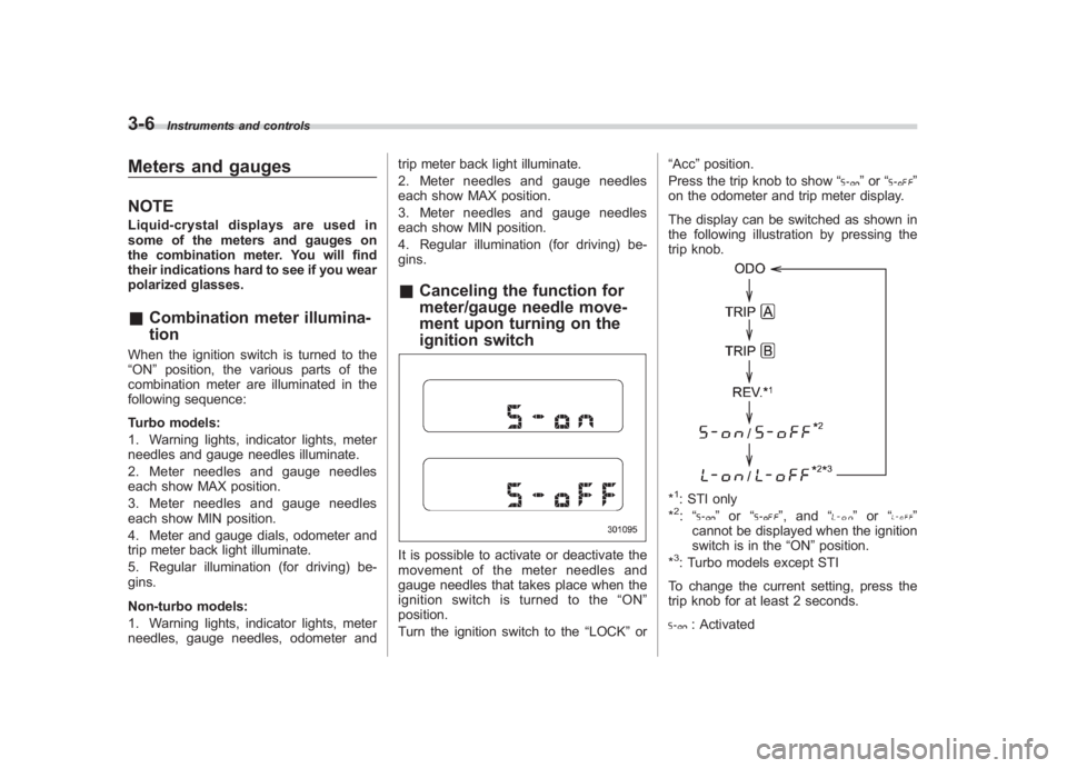 SUBARU IMPREZA WRX STI 2011 Owners Manual Black plate (128,1)
北米Model "A1110BE-C" EDITED: 2010/ 12/ 17
3-6
Instruments and controls
Meters and gaugesNOTELiquid-crystal displays are used in
some of the meters and gauges on
the combination SUBARU IMPREZA WRX STI 2011 Owners Manual Black plate (128,1)
北米Model "A1110BE-C" EDITED: 2010/ 12/ 17
3-6
Instruments and controls
Meters and gaugesNOTELiquid-crystal displays are used in
some of the meters and gauges on
the combination