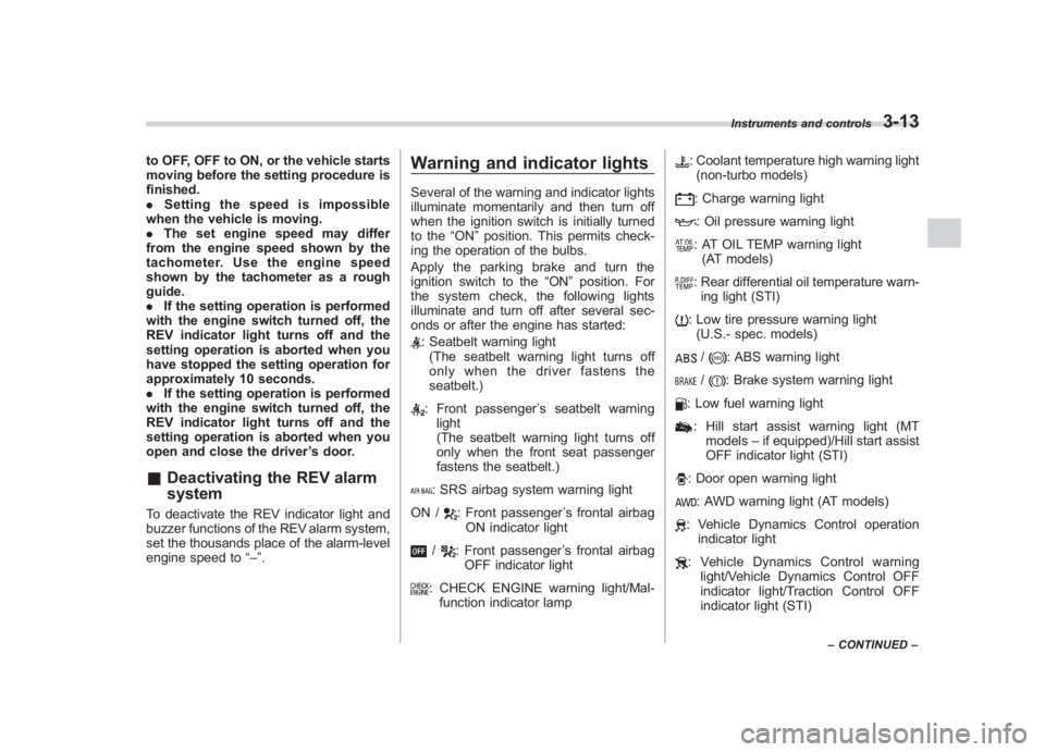 SUBARU IMPREZA WRX STI 2011  Owners Manual Black plate (135,1)
北米Model "A1110BE-C" EDITED: 2010/ 12/ 17
to OFF, OFF to ON, or the vehicle starts
moving before the setting procedure is
finished.
. Setting the speed is impossible
when the ve