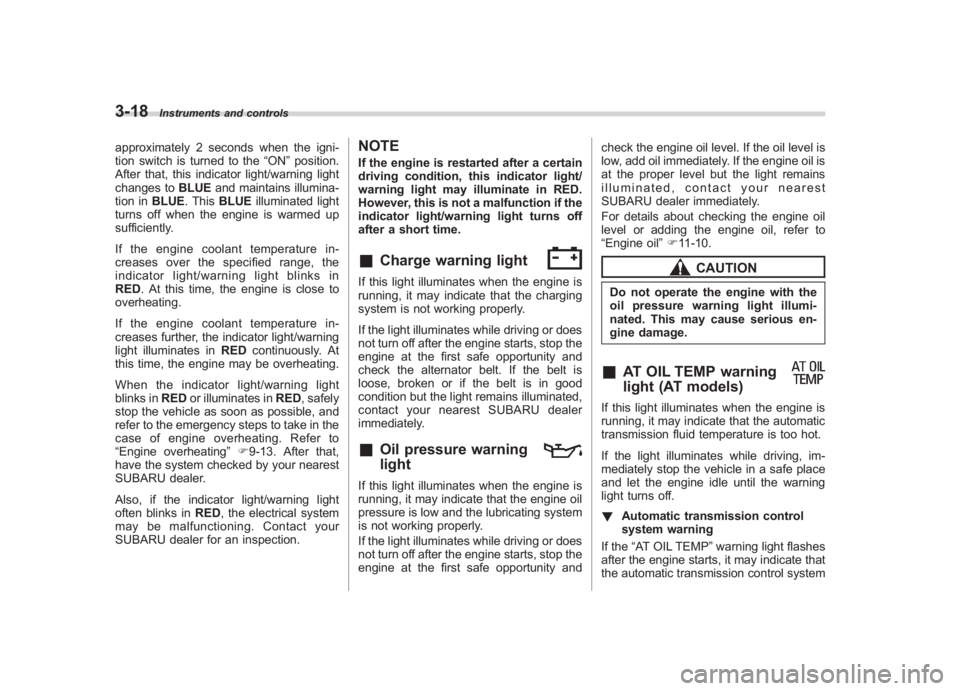 SUBARU IMPREZA WRX STI 2011  Owners Manual Black plate (140,1)
北米Model "A1110BE-C" EDITED: 2010/ 12/ 17
3-18
Instruments and controls
approximately 2 seconds when the igni-
tion switch is turned to the “ON”position.
After that, this in