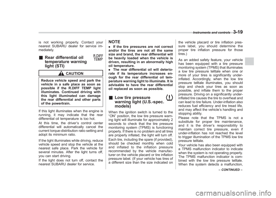 SUBARU IMPREZA WRX STI 2011  Owners Manual Black plate (141,1)
北米Model "A1110BE-C" EDITED: 2010/ 12/ 17
is not working properly. Contact your
nearest SUBARU dealer for service im-
mediately.&
Rear differential oil
temperature warning
light