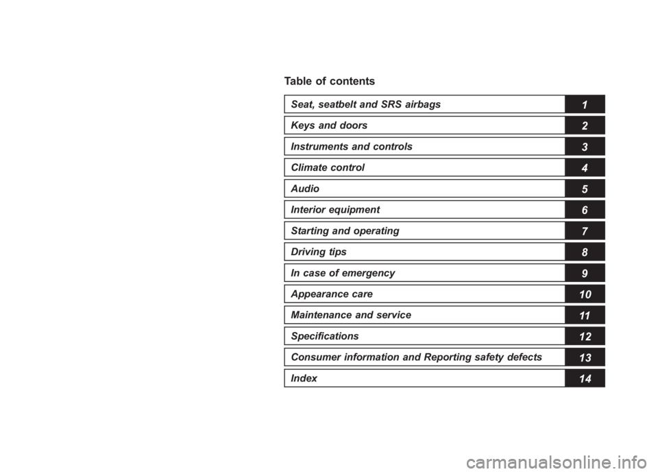 SUBARU IMPREZA WRX STI 2011  Owners Manual Black plate (1,1)
Table of contentsSeat, seatbelt and SRS airbags
1
Keys and doors
2
Instruments and controlsClimate control
4
Audio
5
Interior equipment
6
Starting and operating
7
Driving tips
8
In c