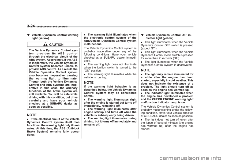 SUBARU IMPREZA WRX STI 2011 Owners Manual Black plate (146,1)
北米Model "A1110BE-C" EDITED: 2010/ 12/ 17
3-24
Instruments and controls
! Vehicle Dynamics Control warning
light (yellow)
CAUTION
The Vehicle Dynamics Control sys-
tem provides SUBARU IMPREZA WRX STI 2011 Owners Manual Black plate (146,1)
北米Model "A1110BE-C" EDITED: 2010/ 12/ 17
3-24
Instruments and controls
! Vehicle Dynamics Control warning
light (yellow)
CAUTION
The Vehicle Dynamics Control sys-
tem provides