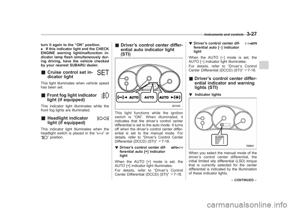 SUBARU IMPREZA WRX STI 2011 Owners Manual Black plate (149,1)
北米Model "A1110BE-C" EDITED: 2010/ 12/ 17
turn it again to the “ON ”position.
. If this indicator light and the CHECK
ENGINE warning light/malfunction in-
dicator lamp flash SUBARU IMPREZA WRX STI 2011 Owners Manual Black plate (149,1)
北米Model "A1110BE-C" EDITED: 2010/ 12/ 17
turn it again to the “ON ”position.
. If this indicator light and the CHECK
ENGINE warning light/malfunction in-
dicator lamp flash