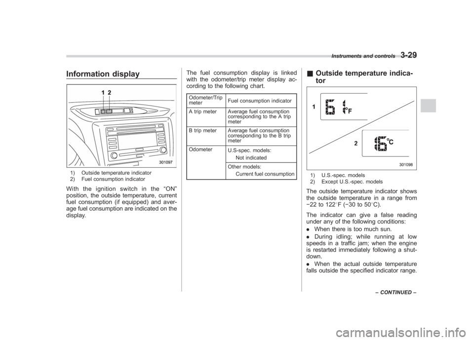 SUBARU IMPREZA WRX STI 2011 Owners Manual Black plate (151,1)
北米Model "A1110BE-C" EDITED: 2010/ 12/ 17
Information display1) Outside temperature indicator
2) Fuel consumption indicatorWith the ignition switch in the “ON ”
position, th SUBARU IMPREZA WRX STI 2011 Owners Manual Black plate (151,1)
北米Model "A1110BE-C" EDITED: 2010/ 12/ 17
Information display1) Outside temperature indicator
2) Fuel consumption indicatorWith the ignition switch in the “ON ”
position, th