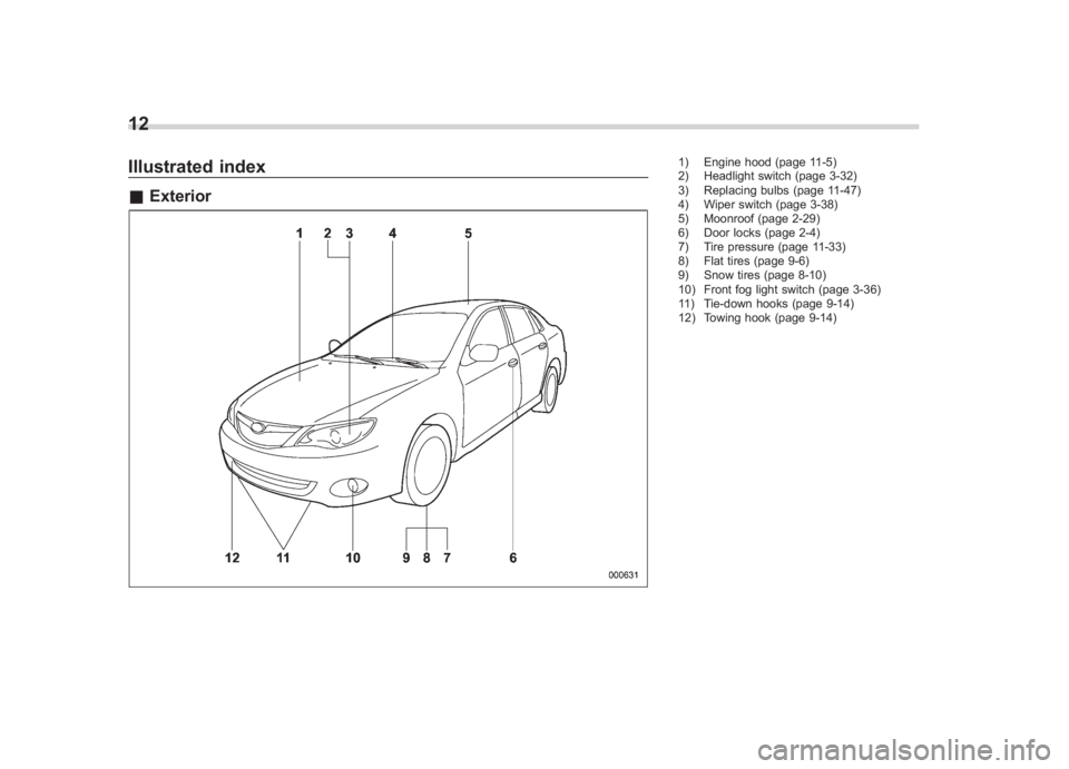 SUBARU IMPREZA WRX STI 2011 User Guide Black plate (14,1)
北米Model "A1110BE-C" EDITED: 2010/ 12/ 17
12Illustrated index& Exterior
1) Engine hood (page 11-5)
2) Headlight switch (page 3-32)
3) Replacing bulbs (page 11-47)
4) Wiper switch SUBARU IMPREZA WRX STI 2011 User Guide Black plate (14,1)
北米Model "A1110BE-C" EDITED: 2010/ 12/ 17
12Illustrated index& Exterior
1) Engine hood (page 11-5)
2) Headlight switch (page 3-32)
3) Replacing bulbs (page 11-47)
4) Wiper switch