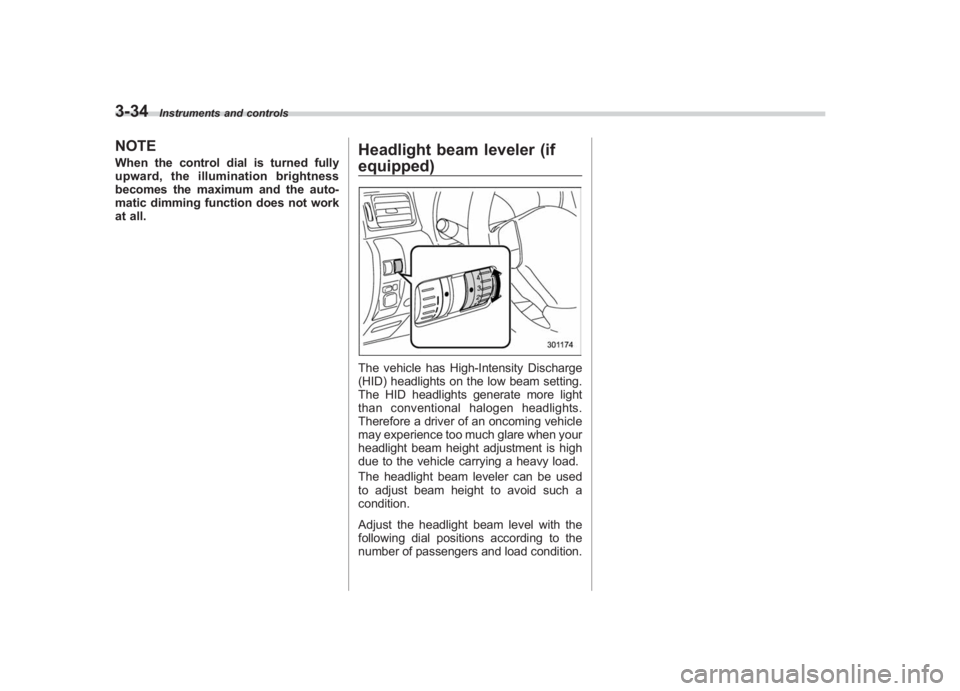 SUBARU IMPREZA WRX STI 2011 Owners Manual Black plate (156,1)
北米Model "A1110BE-C" EDITED: 2010/ 12/ 17
3-34
Instruments and controls
NOTEWhen the control dial is turned fully
upward, the illumination brightness
becomes the maximum and the SUBARU IMPREZA WRX STI 2011 Owners Manual Black plate (156,1)
北米Model "A1110BE-C" EDITED: 2010/ 12/ 17
3-34
Instruments and controls
NOTEWhen the control dial is turned fully
upward, the illumination brightness
becomes the maximum and the