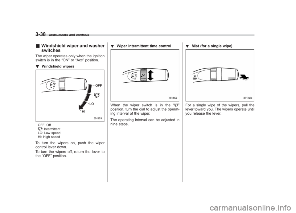 SUBARU IMPREZA WRX STI 2011 Owners Manual Black plate (160,1)
北米Model "A1110BE-C" EDITED: 2010/ 12/ 17
3-38
Instruments and controls
& Windshield wiper and washer
switchesThe wiper operates only when the ignition
switch is in the “ON” SUBARU IMPREZA WRX STI 2011 Owners Manual Black plate (160,1)
北米Model "A1110BE-C" EDITED: 2010/ 12/ 17
3-38
Instruments and controls
& Windshield wiper and washer
switchesThe wiper operates only when the ignition
switch is in the “ON”