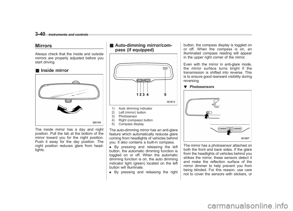 SUBARU IMPREZA WRX STI 2011 Owners Manual Black plate (162,1)
北米Model "A1110BE-C" EDITED: 2010/ 12/ 17
3-40
Instruments and controls
MirrorsAlways check that the inside and outside
mirrors are properly adjusted before you
start driving.& SUBARU IMPREZA WRX STI 2011 Owners Manual Black plate (162,1)
北米Model "A1110BE-C" EDITED: 2010/ 12/ 17
3-40
Instruments and controls
MirrorsAlways check that the inside and outside
mirrors are properly adjusted before you
start driving.&