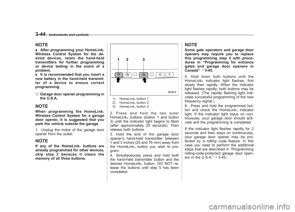 SUBARU IMPREZA WRX STI 2011 Owners Manual Black plate (166,1)
北米Model "A1110BE-C" EDITED: 2010/ 12/ 17
3-44
Instruments and controls
NOTE. After programming your HomeLink
®
Wireless Control System for the de-
sired devices, retain the ha SUBARU IMPREZA WRX STI 2011 Owners Manual Black plate (166,1)
北米Model "A1110BE-C" EDITED: 2010/ 12/ 17
3-44
Instruments and controls
NOTE. After programming your HomeLink
®
Wireless Control System for the de-
sired devices, retain the ha