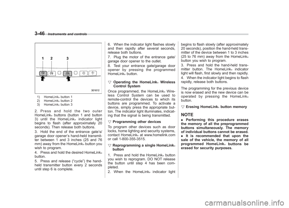 SUBARU IMPREZA WRX STI 2011 Owners Manual Black plate (168,1)
北米Model "A1110BE-C" EDITED: 2010/ 12/ 17
3-46
Instruments and controls
1) HomeLink
®button 1
2) HomeLink®button 2
3) HomeLink®button 3
2. Press and hold the two outer
HomeLi SUBARU IMPREZA WRX STI 2011 Owners Manual Black plate (168,1)
北米Model "A1110BE-C" EDITED: 2010/ 12/ 17
3-46
Instruments and controls
1) HomeLink
®button 1
2) HomeLink®button 2
3) HomeLink®button 3
2. Press and hold the two outer
HomeLi