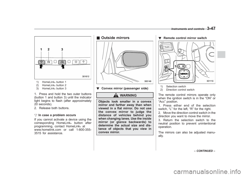 SUBARU IMPREZA WRX STI 2011 Owners Manual Black plate (169,1)
北米Model "A1110BE-C" EDITED: 2010/ 12/ 17
1) HomeLink
®button 1
2) HomeLink®button 2
3) HomeLink®button 3
1. Press and hold the two outer buttons
(button 1 and button 3) unti SUBARU IMPREZA WRX STI 2011 Owners Manual Black plate (169,1)
北米Model "A1110BE-C" EDITED: 2010/ 12/ 17
1) HomeLink
®button 1
2) HomeLink®button 2
3) HomeLink®button 3
1. Press and hold the two outer buttons
(button 1 and button 3) unti