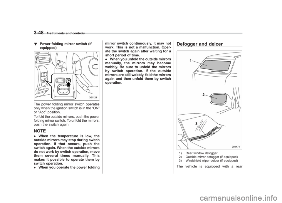 SUBARU IMPREZA WRX STI 2011 Owners Manual Black plate (170,1)
北米Model "A1110BE-C" EDITED: 2010/ 12/ 17
3-48
Instruments and controls
! Power folding mirror switch (if
equipped)The power folding mirror switch operates
only when the ignitio SUBARU IMPREZA WRX STI 2011 Owners Manual Black plate (170,1)
北米Model "A1110BE-C" EDITED: 2010/ 12/ 17
3-48
Instruments and controls
! Power folding mirror switch (if
equipped)The power folding mirror switch operates
only when the ignitio