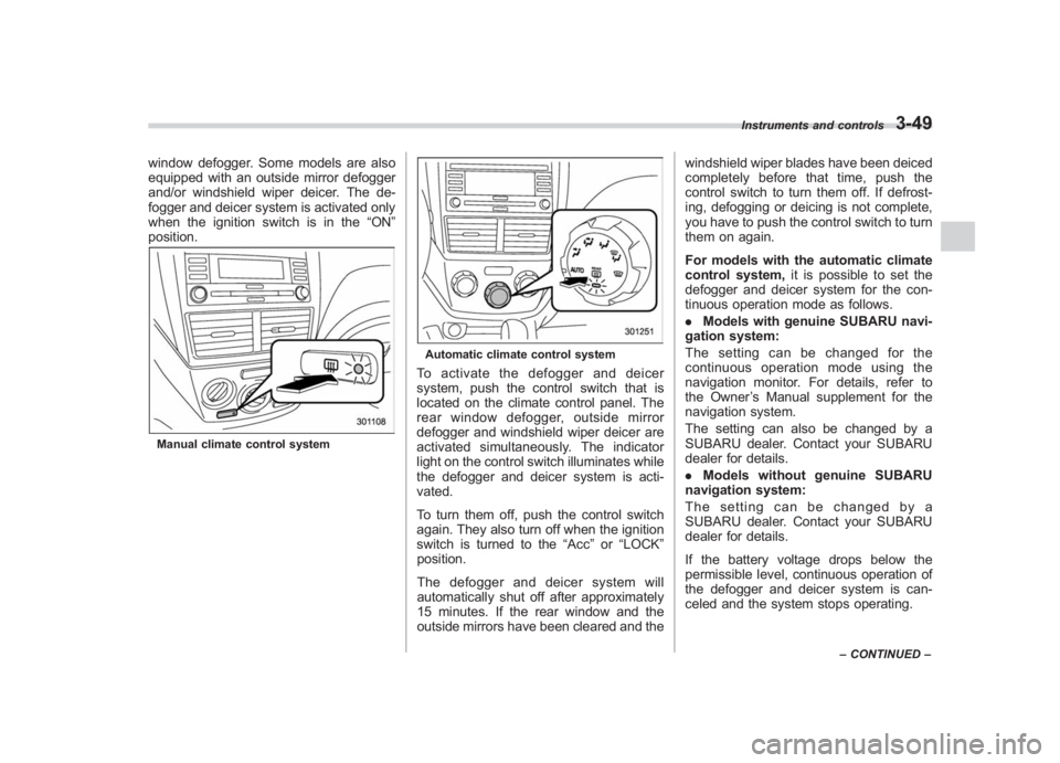 SUBARU IMPREZA WRX STI 2011 Owners Manual Black plate (171,1)
北米Model "A1110BE-C" EDITED: 2010/ 12/ 17
window defogger. Some models are also
equipped with an outside mirror defogger
and/or windshield wiper deicer. The de-
fogger and deice SUBARU IMPREZA WRX STI 2011 Owners Manual Black plate (171,1)
北米Model "A1110BE-C" EDITED: 2010/ 12/ 17
window defogger. Some models are also
equipped with an outside mirror defogger
and/or windshield wiper deicer. The de-
fogger and deice