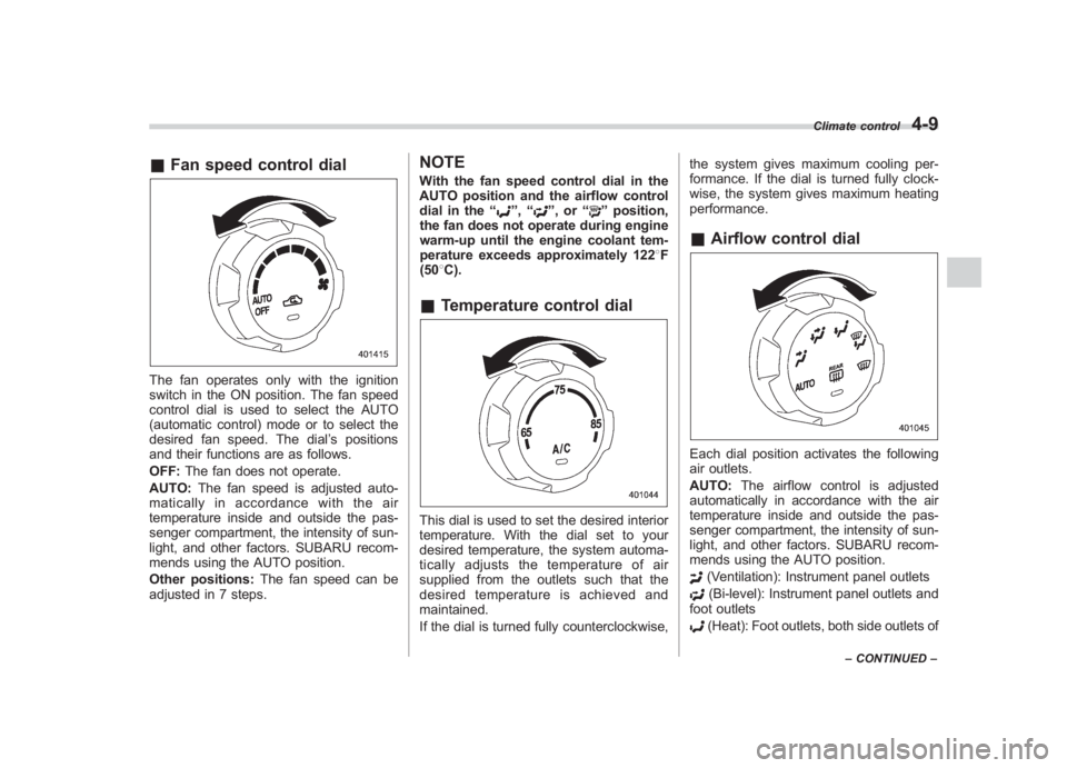 SUBARU IMPREZA WRX STI 2011  Owners Manual Black plate (183,1)
北米Model "A1110BE-C" EDITED: 2010/ 12/ 17
& Fan speed control dialThe fan operates only with the ignition
switch in the ON position. The fan speed
control dial is used to select