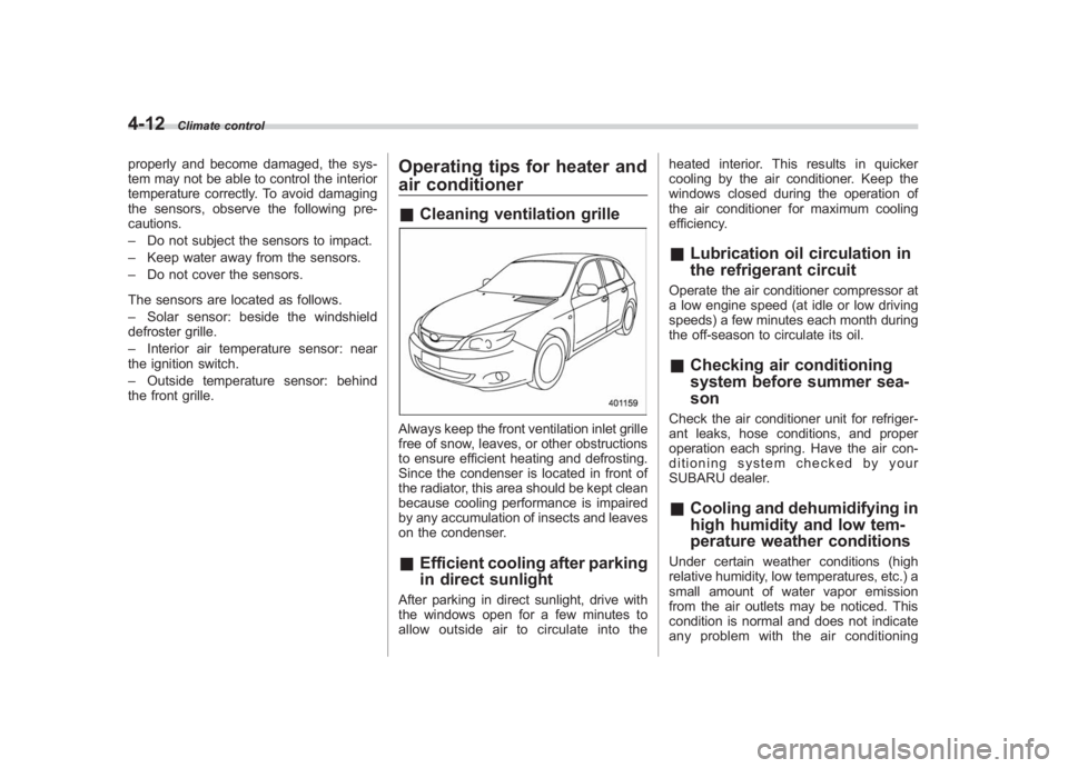 SUBARU IMPREZA WRX STI 2011  Owners Manual Black plate (186,1)
北米Model "A1110BE-C" EDITED: 2010/ 12/ 17
4-12
Climate control
properly and become damaged, the sys-
tem may not be able to control the interior
temperature correctly. To avoid 