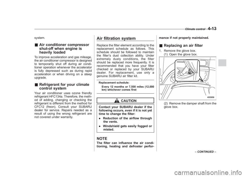 SUBARU IMPREZA WRX STI 2011  Owners Manual Black plate (187,1)
北米Model "A1110BE-C" EDITED: 2010/ 12/ 17
system.& Air conditioner compressor
shut-off when engine is
heavily loadedTo improve acceleration and gas mileage,
the air conditioner 