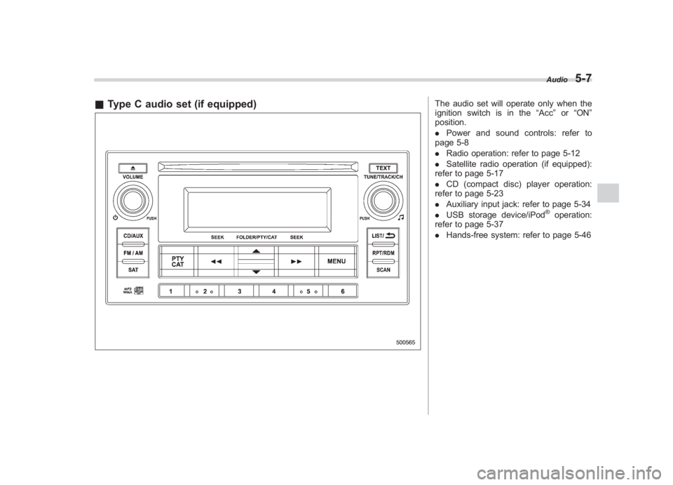 SUBARU IMPREZA WRX STI 2011  Owners Manual Black plate (197,1)
北米Model "A1110BE-C" EDITED: 2010/ 12/ 17
& Type C audio set (if equipped)
The audio set will operate only when the
ignition switch is in the “Acc”or “ON ”
position.
. P