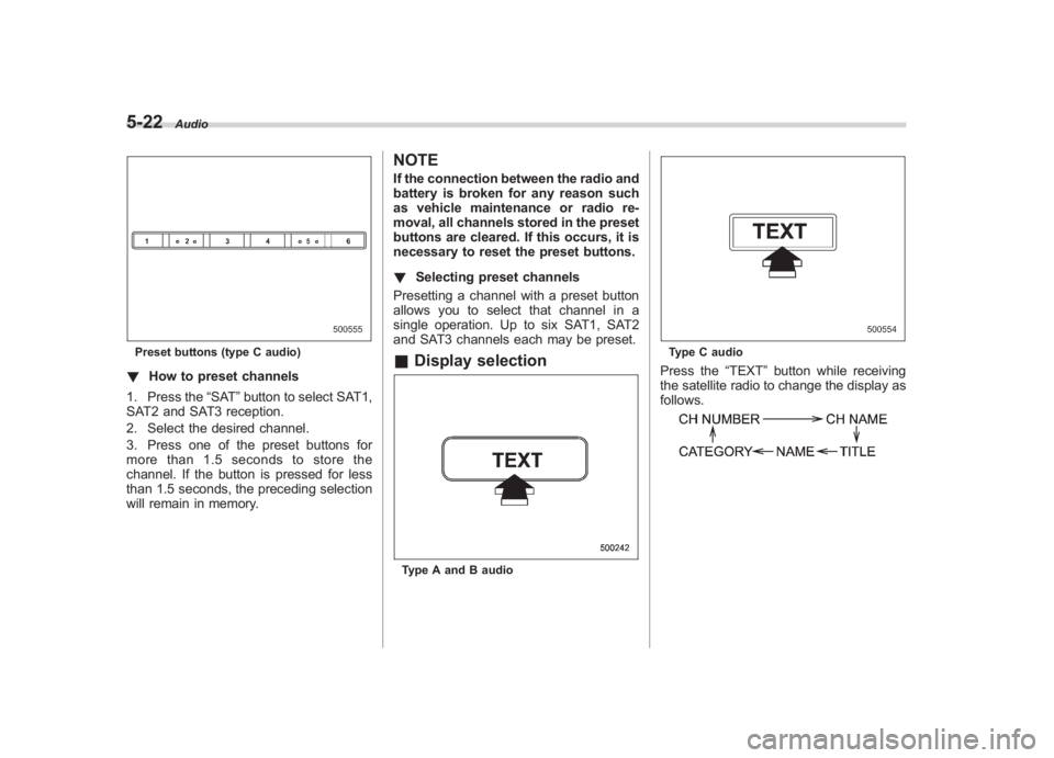 SUBARU IMPREZA WRX STI 2011  Owners Manual Black plate (212,1)
北米Model "A1110BE-C" EDITED: 2010/ 12/ 17
5-22
Audio
Preset buttons (type C audio)! How to preset channels
1. Press the “SAT”button to select SAT1,
SAT2 and SAT3 reception.
