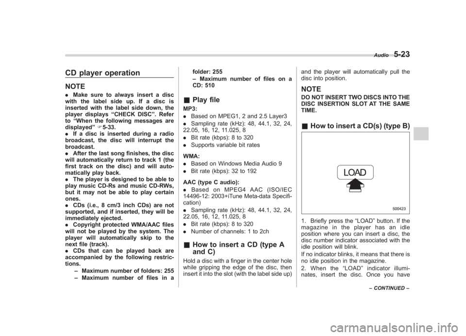 SUBARU IMPREZA WRX STI 2011 Owners Manual Black plate (213,1)
北米Model "A1110BE-C" EDITED: 2010/ 12/ 17
CD player operationNOTE. Make sure to always insert a disc
with the label side up. If a disc is
inserted with the label side down, the
SUBARU IMPREZA WRX STI 2011 Owners Manual Black plate (213,1)
北米Model "A1110BE-C" EDITED: 2010/ 12/ 17
CD player operationNOTE. Make sure to always insert a disc
with the label side up. If a disc is
inserted with the label side down, the