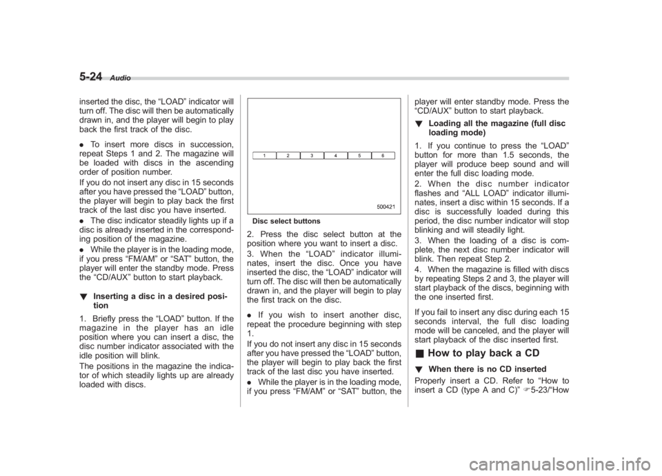 SUBARU IMPREZA WRX STI 2011 Owners Manual Black plate (214,1)
北米Model "A1110BE-C" EDITED: 2010/ 12/ 17
5-24
Audio
inserted the disc, the “LOAD”indicator will
turn off. The disc will then be automatically
drawn in, and the player will SUBARU IMPREZA WRX STI 2011 Owners Manual Black plate (214,1)
北米Model "A1110BE-C" EDITED: 2010/ 12/ 17
5-24
Audio
inserted the disc, the “LOAD”indicator will
turn off. The disc will then be automatically
drawn in, and the player will