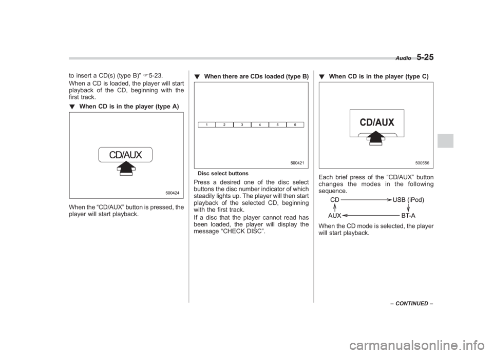 SUBARU IMPREZA WRX STI 2011 Owners Manual Black plate (215,1)
北米Model "A1110BE-C" EDITED: 2010/ 12/ 17
to insert a CD(s) (type B) ”F 5-23.
When a CD is loaded, the player will start
playback of the CD, beginning with the
first track.
! SUBARU IMPREZA WRX STI 2011 Owners Manual Black plate (215,1)
北米Model "A1110BE-C" EDITED: 2010/ 12/ 17
to insert a CD(s) (type B) ”F 5-23.
When a CD is loaded, the player will start
playback of the CD, beginning with the
first track.
!
