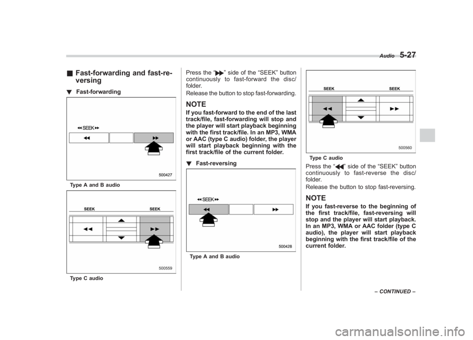 SUBARU IMPREZA WRX STI 2011 Owners Manual Black plate (217,1)
北米Model "A1110BE-C" EDITED: 2010/ 12/ 17
& Fast-forwarding and fast-re-
versing! Fast-forwardingType A and B audioType C audio
Press the “
”side of the “SEEK”button
con SUBARU IMPREZA WRX STI 2011 Owners Manual Black plate (217,1)
北米Model "A1110BE-C" EDITED: 2010/ 12/ 17
& Fast-forwarding and fast-re-
versing! Fast-forwardingType A and B audioType C audio
Press the “
”side of the “SEEK”button
con