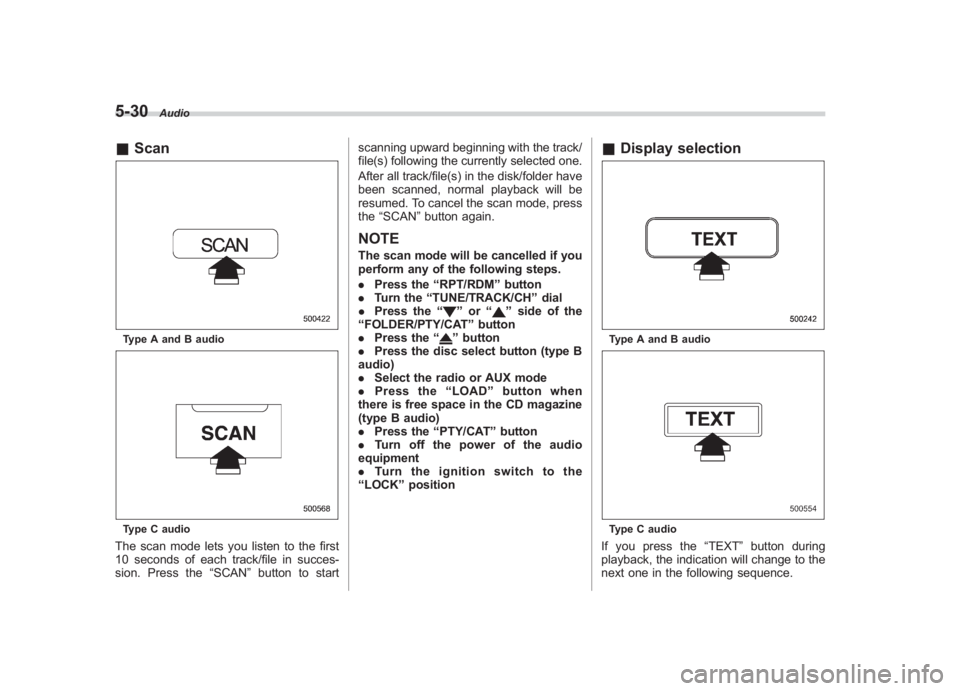 SUBARU IMPREZA WRX STI 2011 Owners Manual Black plate (220,1)
北米Model "A1110BE-C" EDITED: 2010/ 12/ 17
5-30
Audio
& ScanType A and B audioType C audioThe scan mode lets you listen to the first
10 seconds of each track/file in succes-
sion SUBARU IMPREZA WRX STI 2011 Owners Manual Black plate (220,1)
北米Model "A1110BE-C" EDITED: 2010/ 12/ 17
5-30
Audio
& ScanType A and B audioType C audioThe scan mode lets you listen to the first
10 seconds of each track/file in succes-
sion