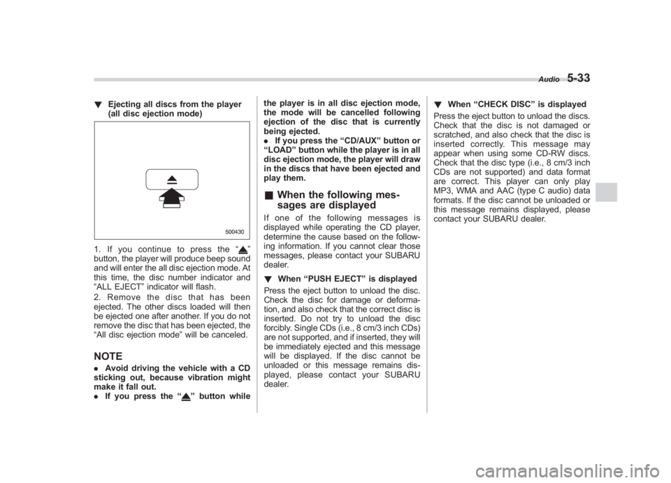 SUBARU IMPREZA WRX STI 2011 Owners Manual Black plate (223,1)
北米Model "A1110BE-C" EDITED: 2010/ 12/ 17
! Ejecting all discs from the player
(all disc ejection mode)1. If you continue to press the “
”
button, the player will produce be SUBARU IMPREZA WRX STI 2011 Owners Manual Black plate (223,1)
北米Model "A1110BE-C" EDITED: 2010/ 12/ 17
! Ejecting all discs from the player
(all disc ejection mode)1. If you continue to press the “
”
button, the player will produce be