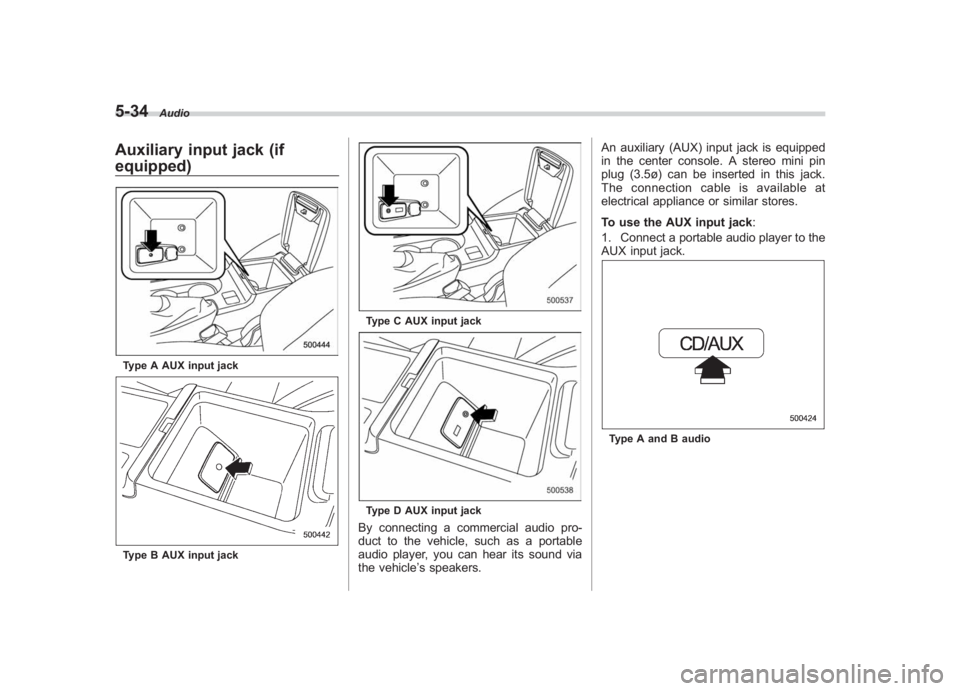 SUBARU IMPREZA WRX STI 2011 Owners Manual Black plate (224,1)
北米Model "A1110BE-C" EDITED: 2010/ 12/ 17
5-34
Audio
Auxiliary input jack (if
equipped)Type A AUX input jackType B AUX input jack
Type C AUX input jackType D AUX input jackBy co SUBARU IMPREZA WRX STI 2011 Owners Manual Black plate (224,1)
北米Model "A1110BE-C" EDITED: 2010/ 12/ 17
5-34
Audio
Auxiliary input jack (if
equipped)Type A AUX input jackType B AUX input jack
Type C AUX input jackType D AUX input jackBy co