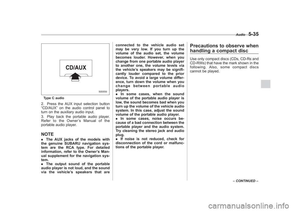 SUBARU IMPREZA WRX STI 2011 Owners Manual Black plate (225,1)
北米Model "A1110BE-C" EDITED: 2010/ 12/ 17
Type C audio2. Press the AUX input selection button
“CD/AUX ”on the audio control panel to
turn on the auxiliary audio input.
3. Pl SUBARU IMPREZA WRX STI 2011 Owners Manual Black plate (225,1)
北米Model "A1110BE-C" EDITED: 2010/ 12/ 17
Type C audio2. Press the AUX input selection button
“CD/AUX ”on the audio control panel to
turn on the auxiliary audio input.
3. Pl