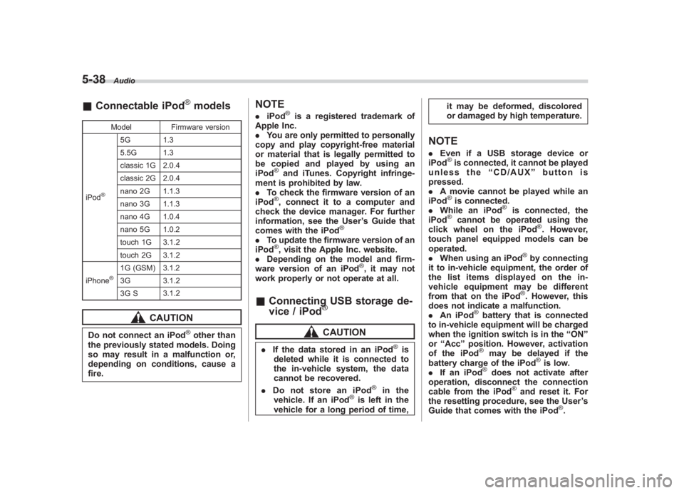 SUBARU IMPREZA WRX STI 2011 Owners Manual Black plate (228,1)
北米Model "A1110BE-C" EDITED: 2010/ 12/ 17
5-38
Audio
& Connectable iPod
®models
Model Firmware version
iPod
®
5G 1.3
5.5G 1.3
classic 1G 2.0.4
classic 2G 2.0.4
nano 2G 1.1.3
n SUBARU IMPREZA WRX STI 2011 Owners Manual Black plate (228,1)
北米Model "A1110BE-C" EDITED: 2010/ 12/ 17
5-38
Audio
& Connectable iPod
®models
Model Firmware version
iPod
®
5G 1.3
5.5G 1.3
classic 1G 2.0.4
classic 2G 2.0.4
nano 2G 1.1.3
n