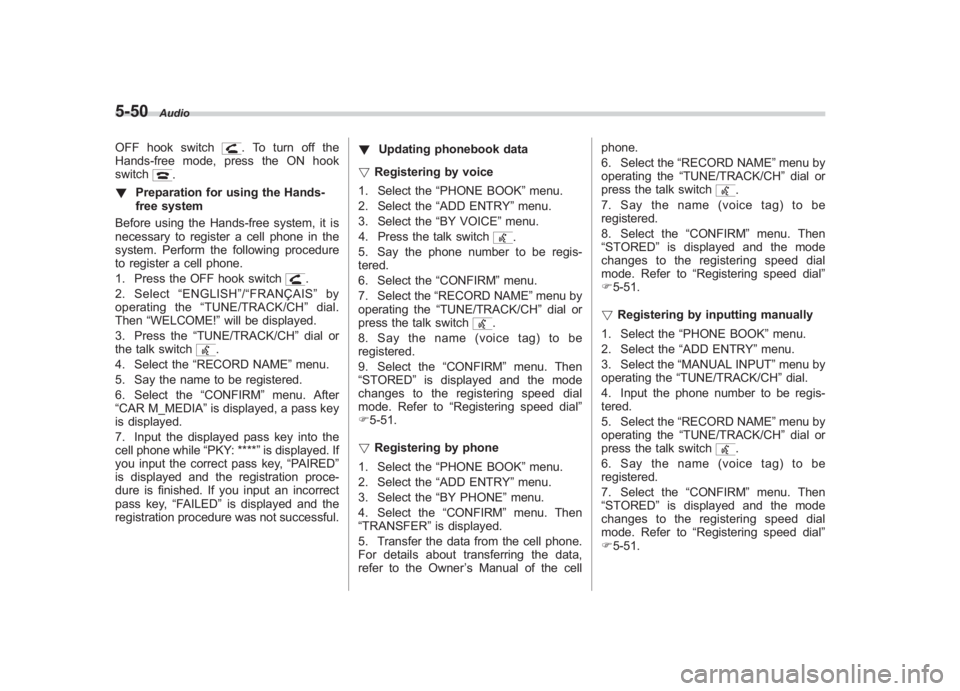 SUBARU IMPREZA WRX STI 2011 Owners Manual Black plate (240,1)
北米Model "A1110BE-C" EDITED: 2010/ 12/ 17
5-50
Audio
OFF hook switch
. To turn off the
Hands-free mode, press the ON hook
switch
.
! Preparation for using the Hands-
free system SUBARU IMPREZA WRX STI 2011 Owners Manual Black plate (240,1)
北米Model "A1110BE-C" EDITED: 2010/ 12/ 17
5-50
Audio
OFF hook switch
. To turn off the
Hands-free mode, press the ON hook
switch
.
! Preparation for using the Hands-
free system
