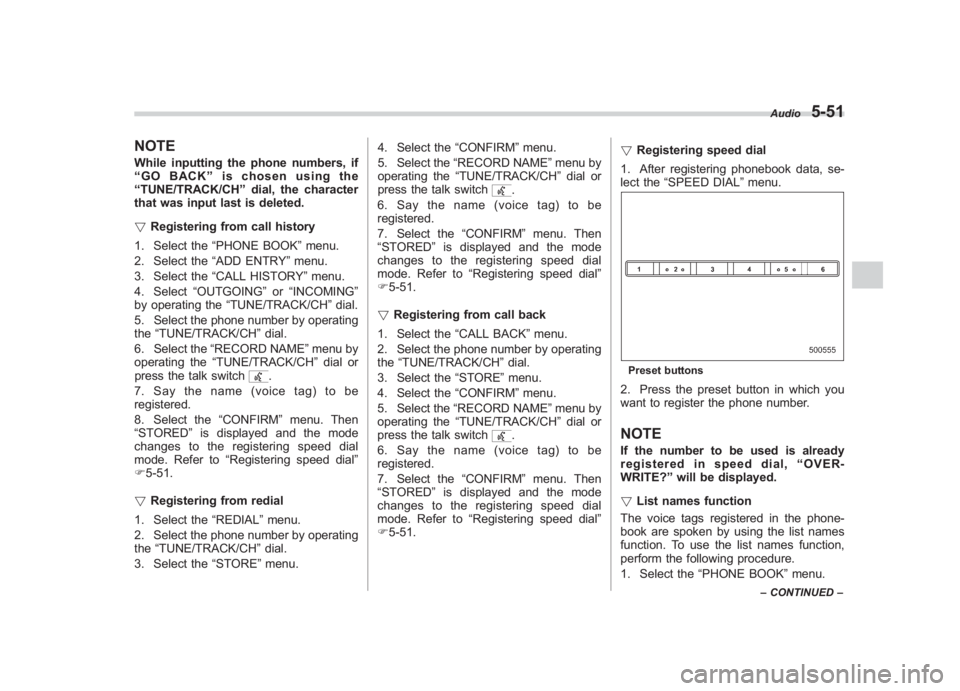 SUBARU IMPREZA WRX STI 2011 Owners Manual Black plate (241,1)
北米Model "A1110BE-C" EDITED: 2010/ 12/ 17
NOTEWhile inputting the phone numbers, if
“GO BACK ”is chosen using the
“ TUNE/TRACK/CH ”dial, the character
that was input las SUBARU IMPREZA WRX STI 2011 Owners Manual Black plate (241,1)
北米Model "A1110BE-C" EDITED: 2010/ 12/ 17
NOTEWhile inputting the phone numbers, if
“GO BACK ”is chosen using the
“ TUNE/TRACK/CH ”dial, the character
that was input las