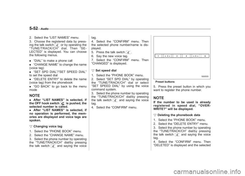SUBARU IMPREZA WRX STI 2011 Owners Manual Black plate (242,1)
北米Model "A1110BE-C" EDITED: 2010/ 12/ 17
5-52
Audio
2. Select the “LIST NAMES”menu.
3. Choose the registered data by press-
ing the talk switch
or by operating the
“ TUNE SUBARU IMPREZA WRX STI 2011 Owners Manual Black plate (242,1)
北米Model "A1110BE-C" EDITED: 2010/ 12/ 17
5-52
Audio
2. Select the “LIST NAMES”menu.
3. Choose the registered data by press-
ing the talk switch
or by operating the
“ TUNE