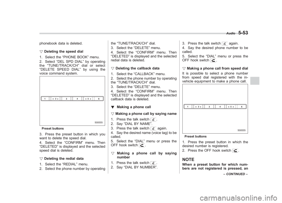 SUBARU IMPREZA WRX STI 2011 Owners Manual Black plate (243,1)
北米Model "A1110BE-C" EDITED: 2010/ 12/ 17
phonebook data is deleted.
! Deleting the speed dial
1. Select the “PHONE BOOK ”menu.
2. Select “DEL SPD DIAL ”by operating
the SUBARU IMPREZA WRX STI 2011 Owners Manual Black plate (243,1)
北米Model "A1110BE-C" EDITED: 2010/ 12/ 17
phonebook data is deleted.
! Deleting the speed dial
1. Select the “PHONE BOOK ”menu.
2. Select “DEL SPD DIAL ”by operating
the