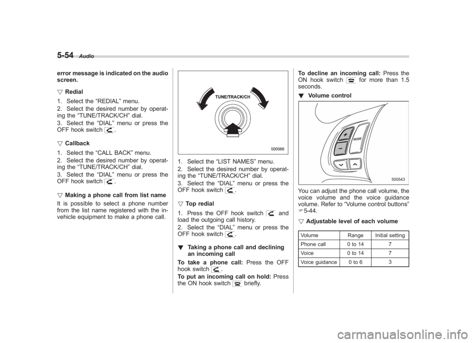 SUBARU IMPREZA WRX STI 2011 Owners Manual Black plate (244,1)
北米Model "A1110BE-C" EDITED: 2010/ 12/ 17
5-54
Audio
error message is indicated on the audio
screen.
! Redial
1. Select the “REDIAL”menu.
2. Select the desired number by ope SUBARU IMPREZA WRX STI 2011 Owners Manual Black plate (244,1)
北米Model "A1110BE-C" EDITED: 2010/ 12/ 17
5-54
Audio
error message is indicated on the audio
screen.
! Redial
1. Select the “REDIAL”menu.
2. Select the desired number by ope