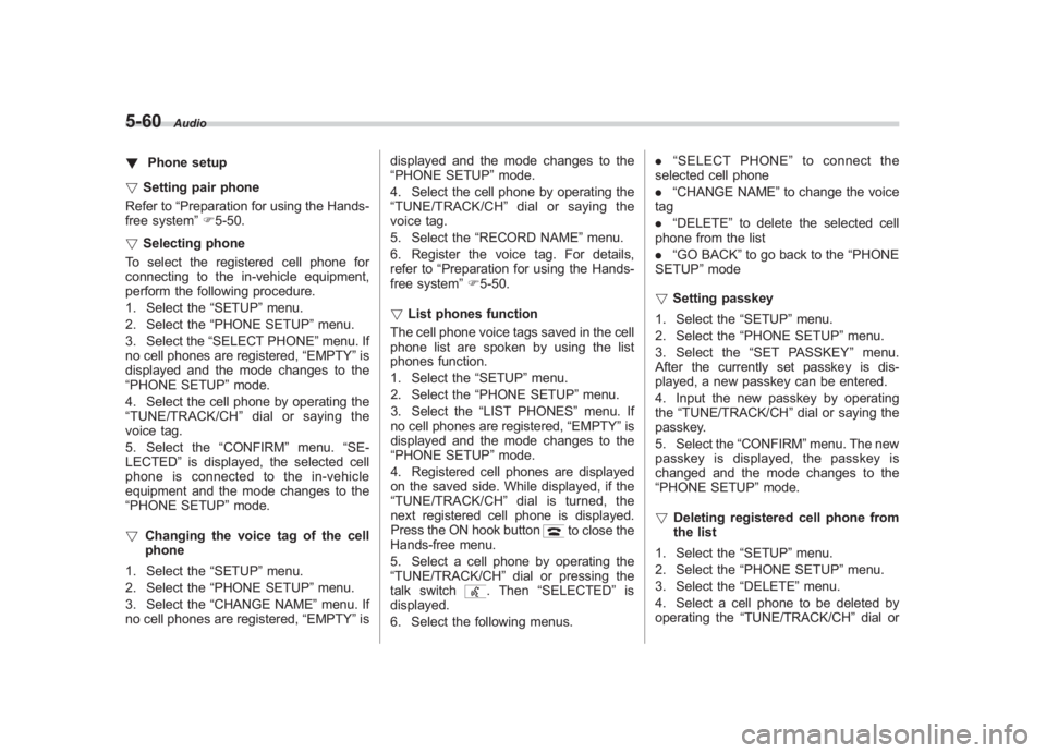 SUBARU IMPREZA WRX STI 2011 Owners Manual Black plate (250,1)
北米Model "A1110BE-C" EDITED: 2010/ 12/ 17
5-60
Audio
! Phone setup
! Setting pair phone
Refer to “Preparation for using the Hands-
free system ”F 5-50.
! Selecting phone
To SUBARU IMPREZA WRX STI 2011 Owners Manual Black plate (250,1)
北米Model "A1110BE-C" EDITED: 2010/ 12/ 17
5-60
Audio
! Phone setup
! Setting pair phone
Refer to “Preparation for using the Hands-
free system ”F 5-50.
! Selecting phone
To