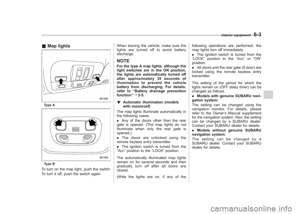 SUBARU IMPREZA WRX STI 2011 Owners Manual Black plate (255,1)
北米Model "A1110BE-C" EDITED: 2010/ 12/ 17
& Map lightsType AType BTo turn on the map light, push the switch.
To turn it off, push the switch again. When leaving the vehicle, mak SUBARU IMPREZA WRX STI 2011 Owners Manual Black plate (255,1)
北米Model "A1110BE-C" EDITED: 2010/ 12/ 17
& Map lightsType AType BTo turn on the map light, push the switch.
To turn it off, push the switch again. When leaving the vehicle, mak