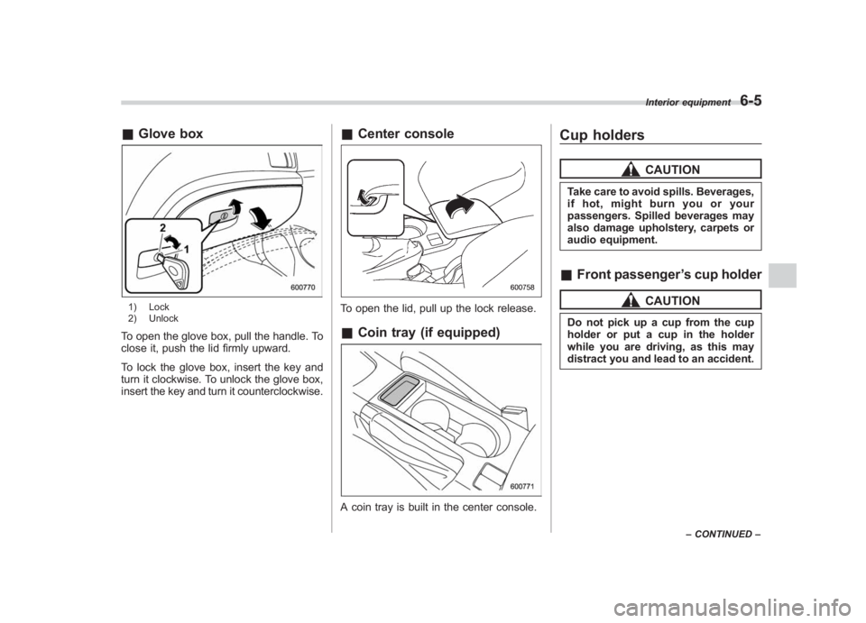 SUBARU IMPREZA WRX STI 2011 Owners Manual Black plate (257,1)
北米Model "A1110BE-C" EDITED: 2010/ 12/ 17
& Glove box1) Lock
2) UnlockTo open the glove box, pull the handle. To
close it, push the lid firmly upward.
To lock the glove box, ins SUBARU IMPREZA WRX STI 2011 Owners Manual Black plate (257,1)
北米Model "A1110BE-C" EDITED: 2010/ 12/ 17
& Glove box1) Lock
2) UnlockTo open the glove box, pull the handle. To
close it, push the lid firmly upward.
To lock the glove box, ins