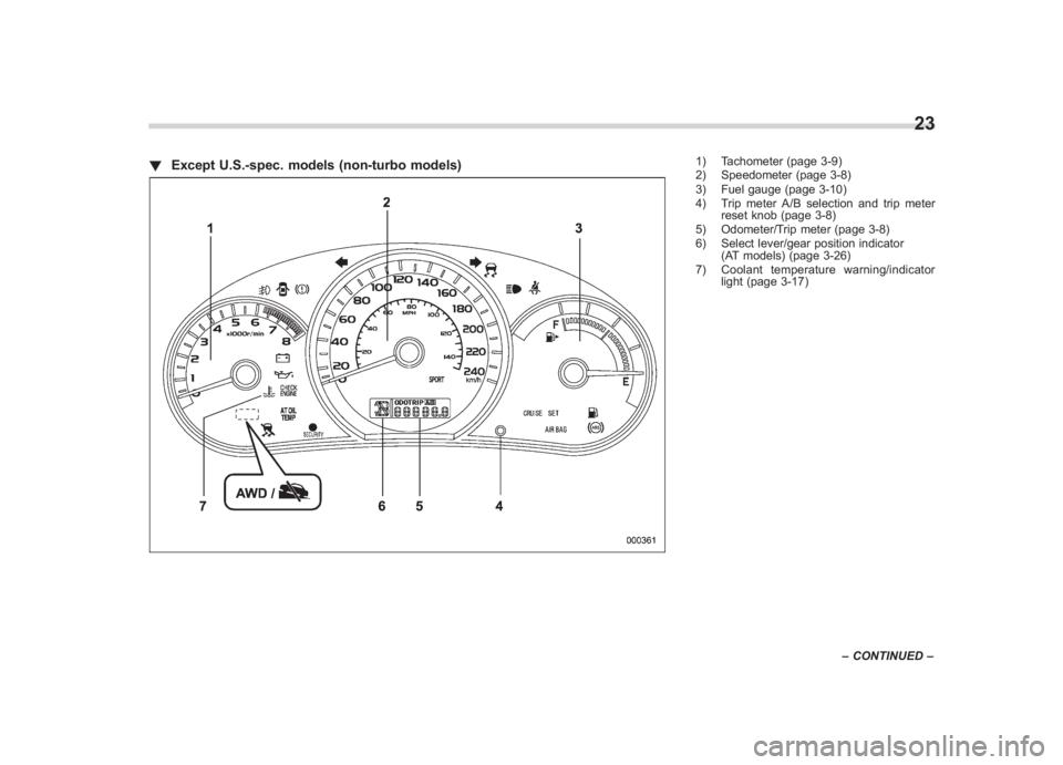 SUBARU IMPREZA WRX STI 2011  Owners Manual Black plate (25,1)
北米Model "A1110BE-C" EDITED: 2010/ 12/ 17
! Except U.S.-spec. models (non-turbo models)
1) Tachometer (page 3-9)
2) Speedometer (page 3-8)
3) Fuel gauge (page 3-10)
4) Trip meter