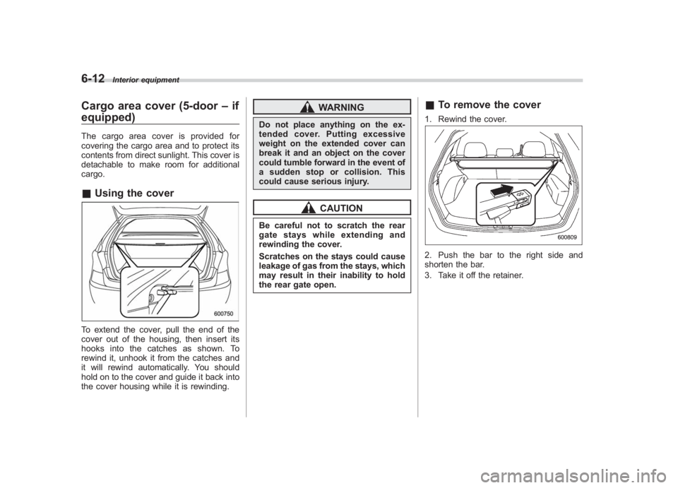 SUBARU IMPREZA WRX STI 2011 Owners Manual Black plate (264,1)
北米Model "A1110BE-C" EDITED: 2010/ 12/ 17
6-12
Interior equipment
Cargo area cover (5-door –if
equipped)The cargo area cover is provided for
covering the cargo area and to pro SUBARU IMPREZA WRX STI 2011 Owners Manual Black plate (264,1)
北米Model "A1110BE-C" EDITED: 2010/ 12/ 17
6-12
Interior equipment
Cargo area cover (5-door –if
equipped)The cargo area cover is provided for
covering the cargo area and to pro