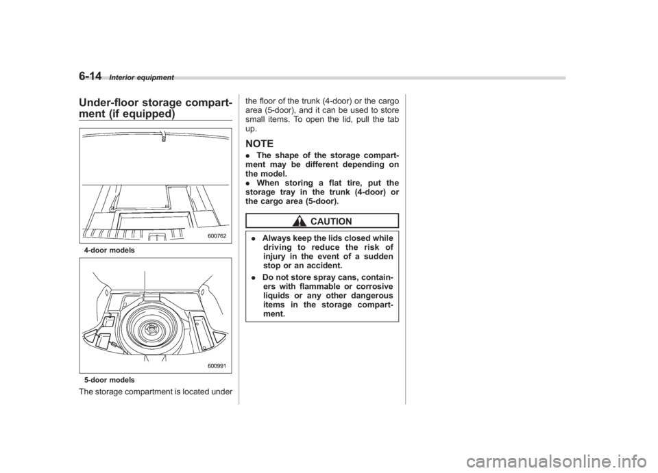 SUBARU IMPREZA WRX STI 2011 Owners Manual Black plate (266,1)
北米Model "A1110BE-C" EDITED: 2010/ 12/ 17
6-14
Interior equipment
Under-floor storage compart-
ment (if equipped)4-door models5-door modelsThe storage compartment is located und SUBARU IMPREZA WRX STI 2011 Owners Manual Black plate (266,1)
北米Model "A1110BE-C" EDITED: 2010/ 12/ 17
6-14
Interior equipment
Under-floor storage compart-
ment (if equipped)4-door models5-door modelsThe storage compartment is located und