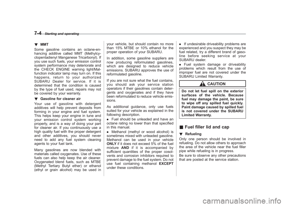 SUBARU IMPREZA WRX STI 2011 Owners Manual Black plate (272,1)
北米Model "A1110BE-C" EDITED: 2010/ 12/ 17
7-4
Starting and operating
! MMT
Some gasoline contains an octane-en-
hancing additive called MMT (Methylcy-
clopentadienyl Manganese T SUBARU IMPREZA WRX STI 2011 Owners Manual Black plate (272,1)
北米Model "A1110BE-C" EDITED: 2010/ 12/ 17
7-4
Starting and operating
! MMT
Some gasoline contains an octane-en-
hancing additive called MMT (Methylcy-
clopentadienyl Manganese T
