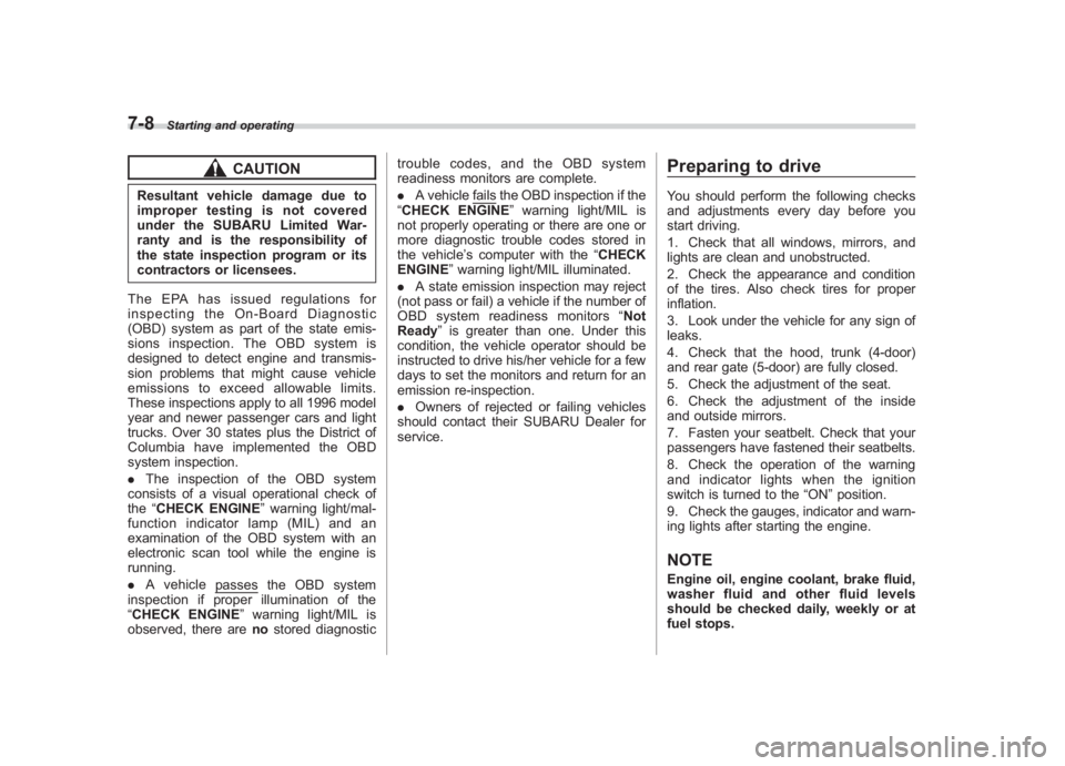 SUBARU IMPREZA WRX STI 2011  Owners Manual Black plate (276,1)
北米Model "A1110BE-C" EDITED: 2010/ 12/ 17
7-8
Starting and operating
CAUTION
Resultant vehicle damage due to
improper testing is not covered
under the SUBARU Limited War-
ranty 