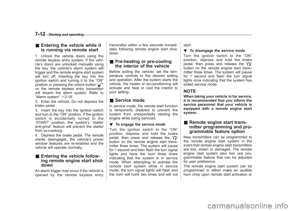 SUBARU IMPREZA WRX STI 2011 Owners Manual Black plate (280,1)
北米Model "A1110BE-C" EDITED: 2010/ 12/ 17
7-12
Starting and operating
& Entering the vehicle while it
is running via remote start1. Unlock the vehicle doors using the
remote key SUBARU IMPREZA WRX STI 2011 Owners Manual Black plate (280,1)
北米Model "A1110BE-C" EDITED: 2010/ 12/ 17
7-12
Starting and operating
& Entering the vehicle while it
is running via remote start1. Unlock the vehicle doors using the
remote key