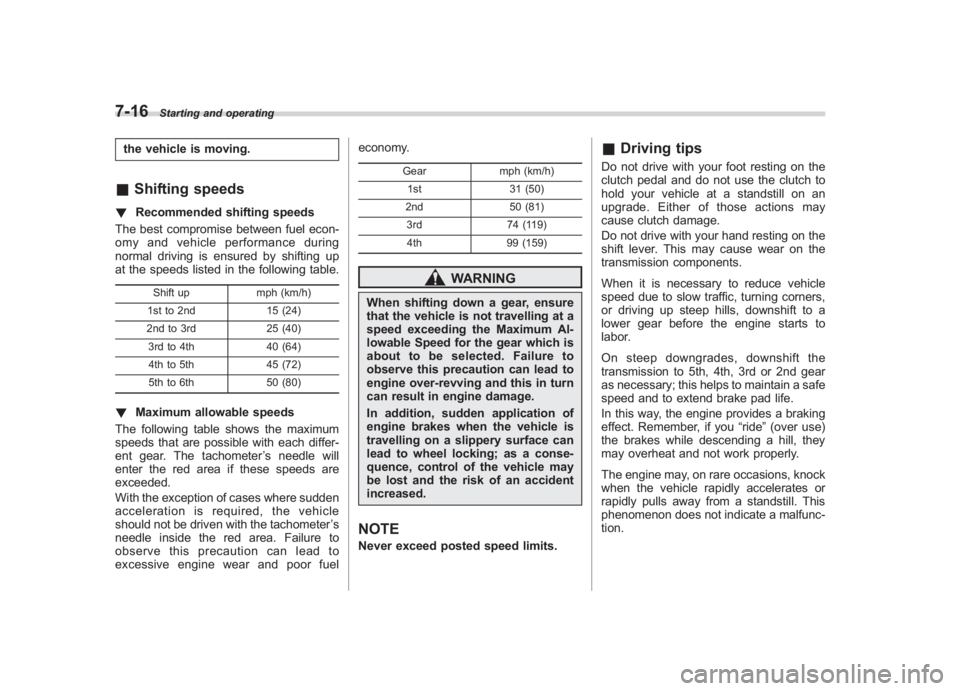 SUBARU IMPREZA WRX STI 2011 Owners Manual Black plate (284,1)
北米Model "A1110BE-C" EDITED: 2010/ 12/ 17
7-16
Starting and operating
the vehicle is moving.& Shifting speeds! Recommended shifting speeds
The best compromise between fuel econ- SUBARU IMPREZA WRX STI 2011 Owners Manual Black plate (284,1)
北米Model "A1110BE-C" EDITED: 2010/ 12/ 17
7-16
Starting and operating
the vehicle is moving.& Shifting speeds! Recommended shifting speeds
The best compromise between fuel econ-