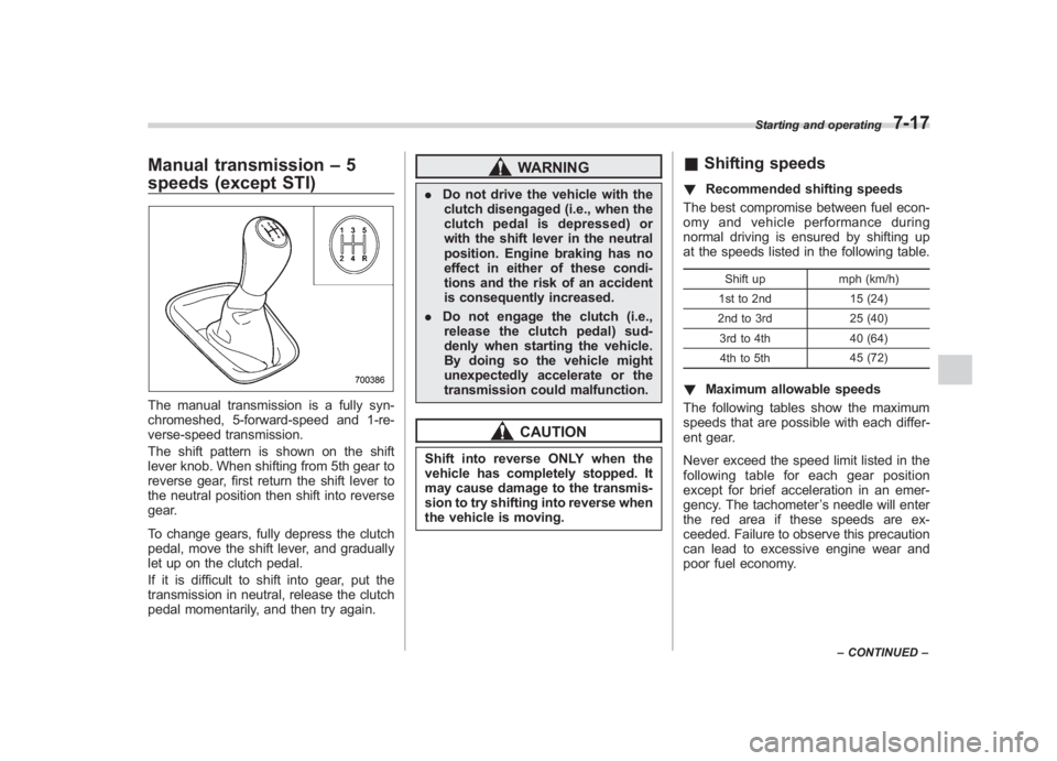 SUBARU IMPREZA WRX STI 2011 Owners Manual Black plate (285,1)
北米Model "A1110BE-C" EDITED: 2010/ 12/ 17
Manual transmission –5
speeds (except STI)The manual transmission is a fully syn-
chromeshed, 5-forward-speed and 1-re-
verse-speed t SUBARU IMPREZA WRX STI 2011 Owners Manual Black plate (285,1)
北米Model "A1110BE-C" EDITED: 2010/ 12/ 17
Manual transmission –5
speeds (except STI)The manual transmission is a fully syn-
chromeshed, 5-forward-speed and 1-re-
verse-speed t
