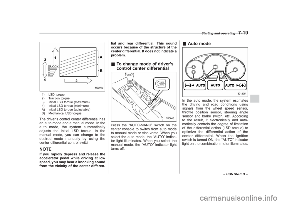 SUBARU IMPREZA WRX STI 2011 Owners Manual Black plate (287,1)
北米Model "A1110BE-C" EDITED: 2010/ 12/ 17
1) LSD torque
2) Traction torque
3) Initial LSD torque (maximum)
4) Initial LSD torque (minimum)
A) Initial LSD torque (adjustable)
B) SUBARU IMPREZA WRX STI 2011 Owners Manual Black plate (287,1)
北米Model "A1110BE-C" EDITED: 2010/ 12/ 17
1) LSD torque
2) Traction torque
3) Initial LSD torque (maximum)
4) Initial LSD torque (minimum)
A) Initial LSD torque (adjustable)
B)