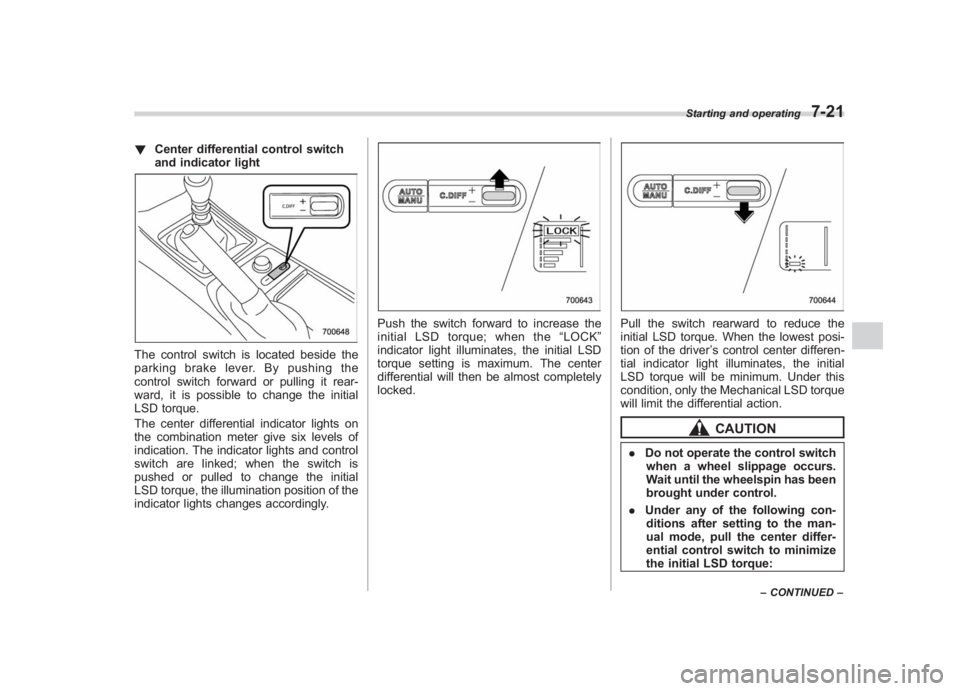 SUBARU IMPREZA WRX STI 2011 Owners Guide Black plate (289,1)
北米Model "A1110BE-C" EDITED: 2010/ 12/ 17
! Center differential control switch
and indicator lightThe control switch is located beside the
parking brake lever. By pushing the
co