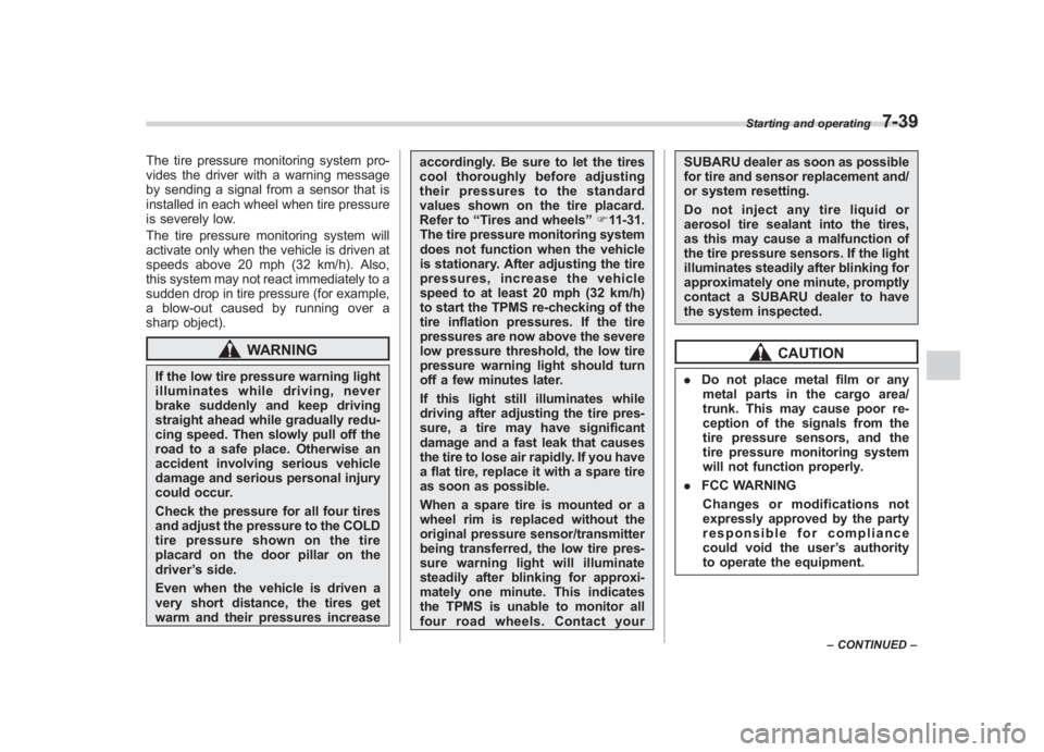 SUBARU IMPREZA WRX STI 2011 Owners Manual Black plate (307,1)
北米Model "A1110BE-C" EDITED: 2010/ 12/ 17
The tire pressure monitoring system pro-
vides the driver with a warning message
by sending a signal from a sensor that is
installed in SUBARU IMPREZA WRX STI 2011 Owners Manual Black plate (307,1)
北米Model "A1110BE-C" EDITED: 2010/ 12/ 17
The tire pressure monitoring system pro-
vides the driver with a warning message
by sending a signal from a sensor that is
installed in